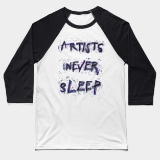 Artists Never Sleep Baseball T-Shirt